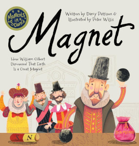 Magnet: How William Gilbert Discovered that Earth Is a Great Magnet