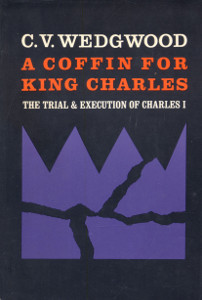 A Coffin for King Charles: The Trial and Execution of Charles I