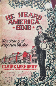 He Heard America Sing: The Story of Stephen Foster