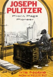 Joseph Pulitzer: Front Page Pioneer