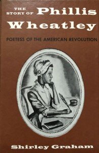 The Story of Phillis Wheatley: Poetess of the American Revolution