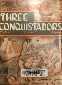 Three Conquistadors: Cortés, Coronado, Pizarro
