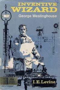 Inventive Wizard: George Westinghouse