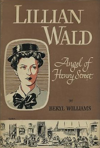 Lillian Wald: Angel of Henry Street