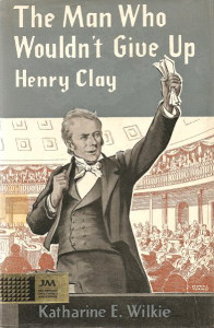 The Man Who Wouldn't Give Up: Henry Clay