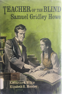 Teacher of the Blind: Samuel Gridley Howe