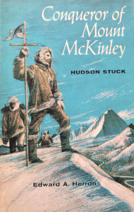 Conqueror of Mount McKinley: Hudson Stuck