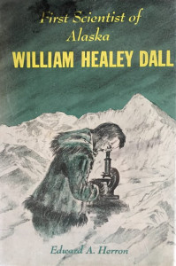 First Scientist of Alaska: William Healey Dall