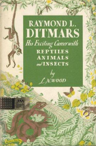 Raymond L. Ditmars: His Exciting Career with Reptiles, Animals and Insects