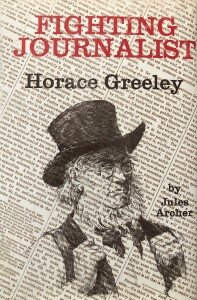 Fighting Journalist: Horace Greeley