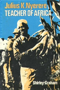 Julius K. Nyerere: Teacher of Africa