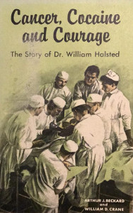 Cancer, Cocaine and Courage: The Story of Dr. William Halstead