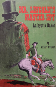 Mr. Lincoln's Master Spy: Lafayette Baker