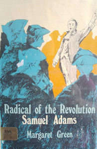 Radical of the Revolution: Samuel Adams