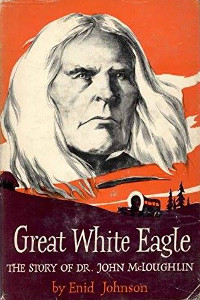 Great White Eagle: The Story of Dr. John McLoughlin