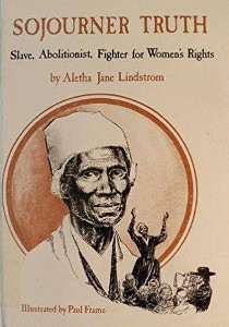 Sojourner Truth: Slave, Abolitionist, Fighter for Women's Rights