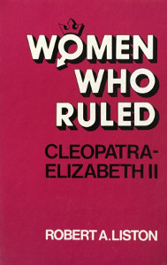 Women Who Ruled: Cleopatra to Elizabeth II