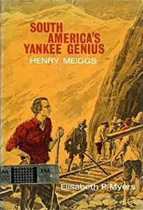 South America's Yankee Genius: Henry Meiggs