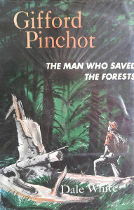 Gifford Pinchot: The Man Who Saved the Forests