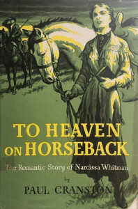 To Heaven on Horseback: The Romantic Story of Narcissa Whitman