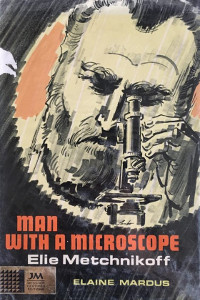 Man With a Microscope: Elie Metchnikoff