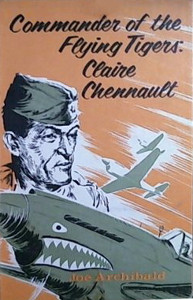 Commander of the Flying Tigers: Claire Lee Chennault