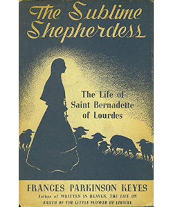 The Sublime Shepherdess: The Life of Saint Bernadette of Lourdes