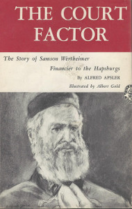 The Court Factor: The Story of Samson Wertheimer Financier to the Hapsburgs