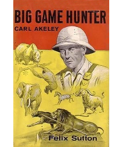 Big Game Hunter: Carl Akeley