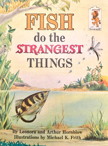 Fish do the Strangest Things