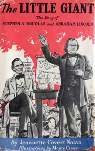 The Little Giant: The Story of Stephen A. Douglas and Abraham Lincoln