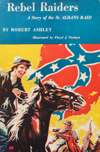 Rebel Raiders: A Story of the St. Albans Raid
