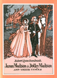 James Madison and Dolley Madison and Their Times
