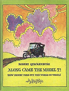 Along Came the Model T! How Henry Ford Put the World on Wheels