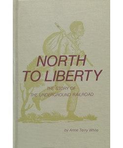 North to Liberty: The Story of the Underground Railroad