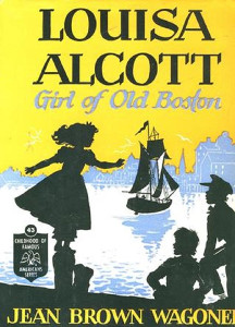 Louisa Alcott: Girl of Old Boston