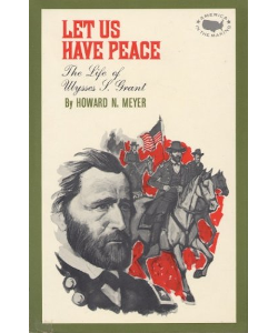 Let Us Have Peace: The Life of Ulysses S. Grant