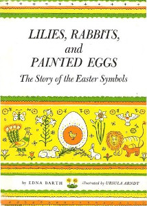 Lilies, Rabbits, and Painted Eggs: The Story of the Easter Symbols