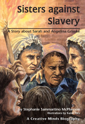 Sisters against Slavery: A Story about Sarah and Angelina Grimke
