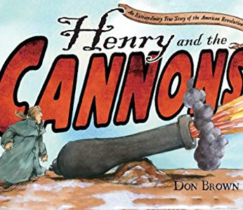 Henry and the Cannons: An Extraordinary True Story of the American Revolution