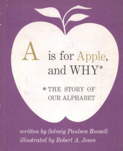 A is for Apple and Why: The Story of Our Alphabet