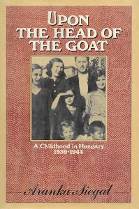 Upon the Head of the Goat: A Childhood in Hungary 1939-1944