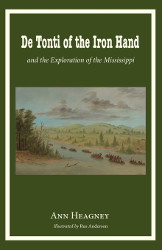 De Tonti of the Iron Hand and the Exploration of the Mississippi Reprint