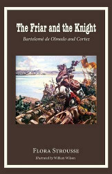 The Friar and the Knight: Bartolome de Olmeda and Cortez Reprint