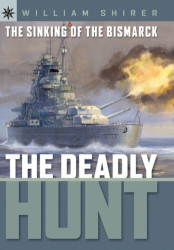 The Sinking of the Bismarck: The Deadly Hunt Reprint