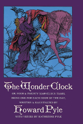 The Wonder Clock: Or, Four & Twenty Marvelous Tales, Being One for Each Hour of the Day Reprint