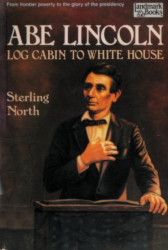 Abe Lincoln: Log Cabin to White House Reprint