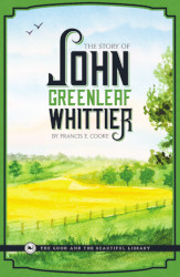 The Story of John Greenleaf Whittier Reprint