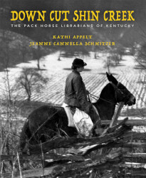 Down Cut Shin Creek: The Pack Horse Librarians of Kentucky