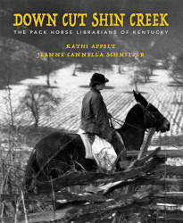 Down Cut Shin Creek: The Pack Horse Librarians of Kentucky Reprint